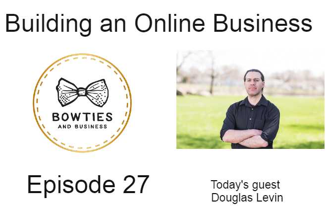 Building an online Business Episode #27 With Douglas Levin